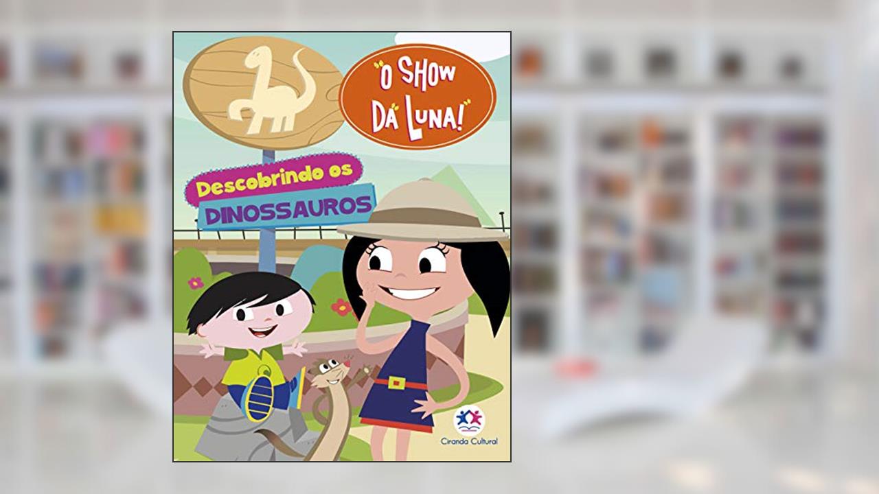 Capa de O Show da Luna - Descobrindo os dinossauros, do autor Ciranda Cultural