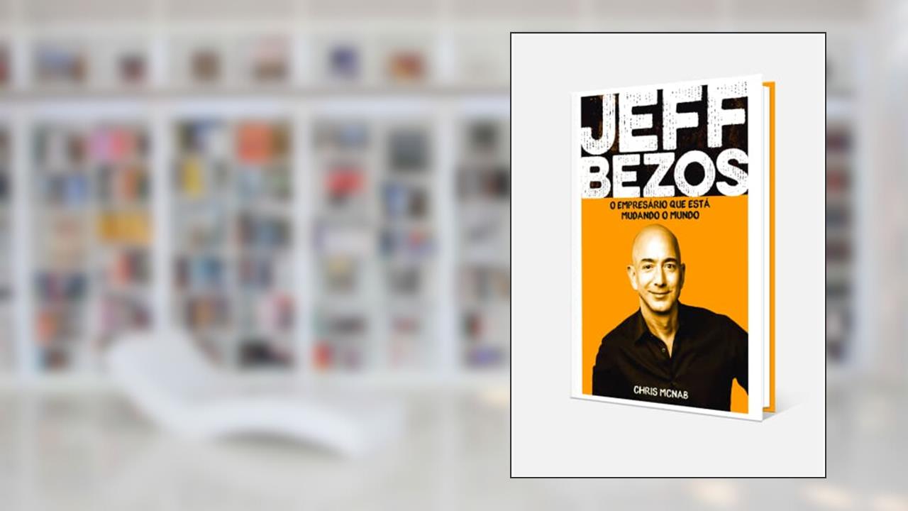 Jeff Bezos, O Empresário Que Está Mudando O Mundo, de Chris Mcnab