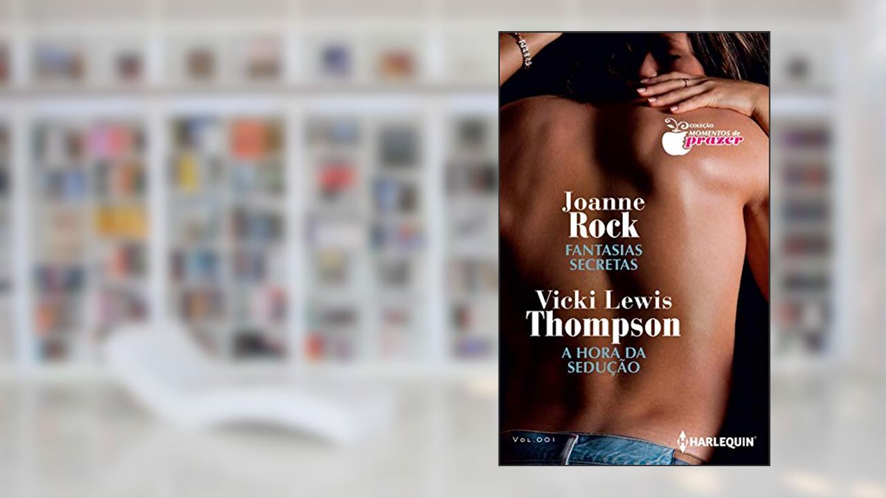 Capa de Fantasias Secretas e A Hora Da Sedução (Harlequin Coleção Momentos do Prazer Livro 1), do autor Joanne Rock; Vicki Lewis Thompson