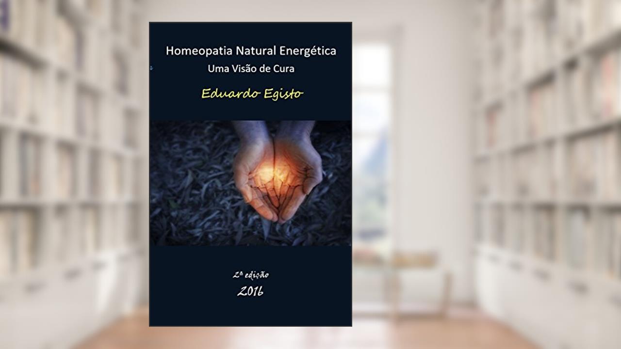 Capa de Homeopatia Natural Energética: Uma Visão de Cura, do autor Eduardo Egisto