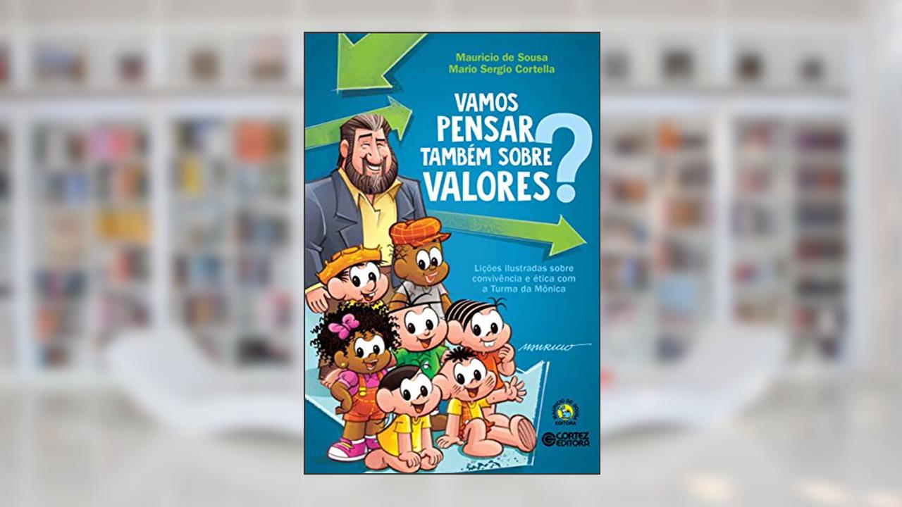 Vamos pensar também sobre valores?: lições ilustradas sobre convivência e ética com a Turma da Mônica, de Mario Sergio Cortella