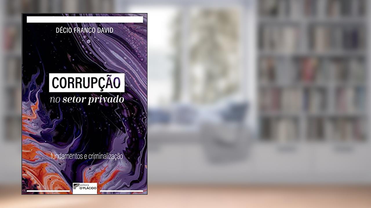 Capa de Corrupção no Setor Privado: Fundamentos e Criminalização, do autor Décio Franco David
