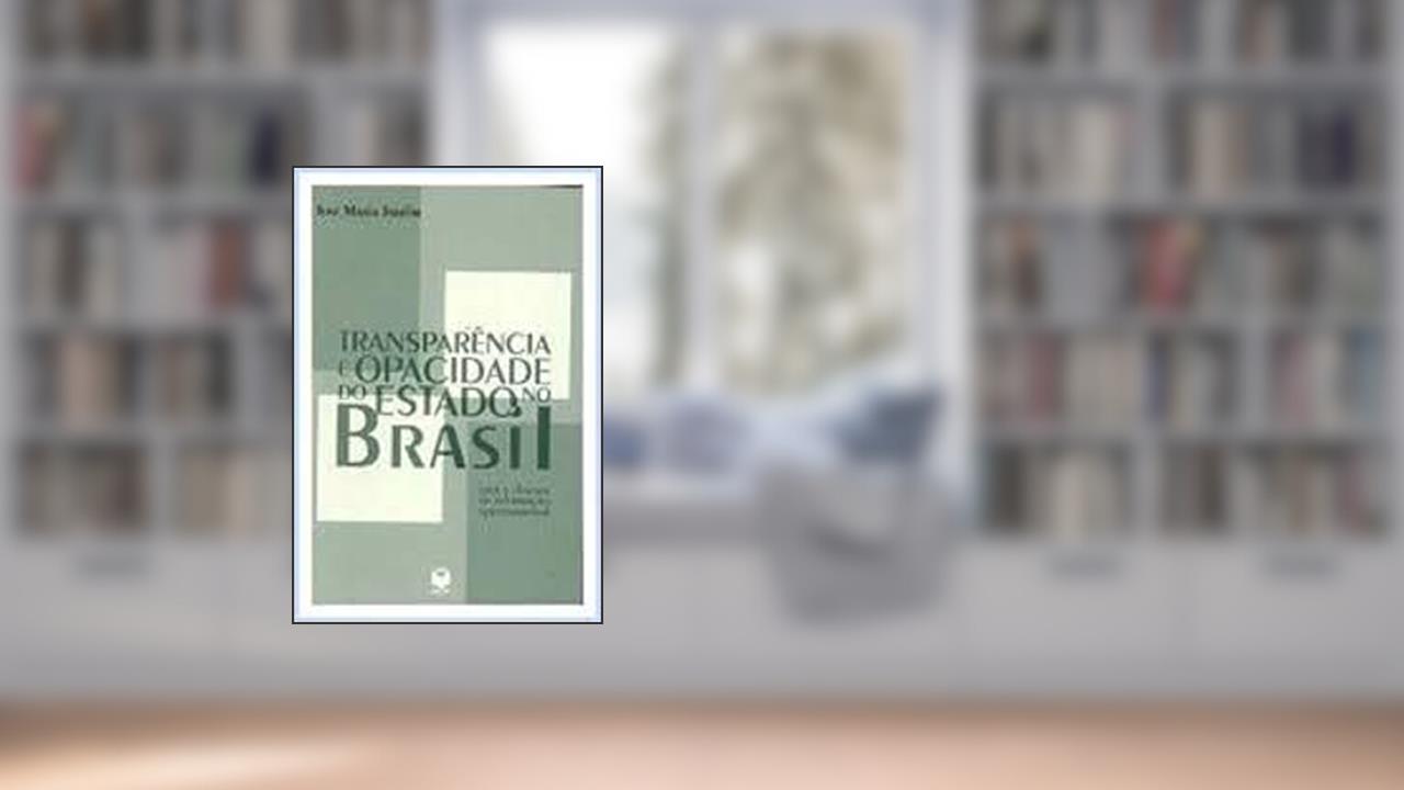 Capa de Transparencia E Opacidade Do Estado No Brasil: Usos E Desusos Da Informacao Governamental (Portuguese Edition), do autor Jose Maria Jardim