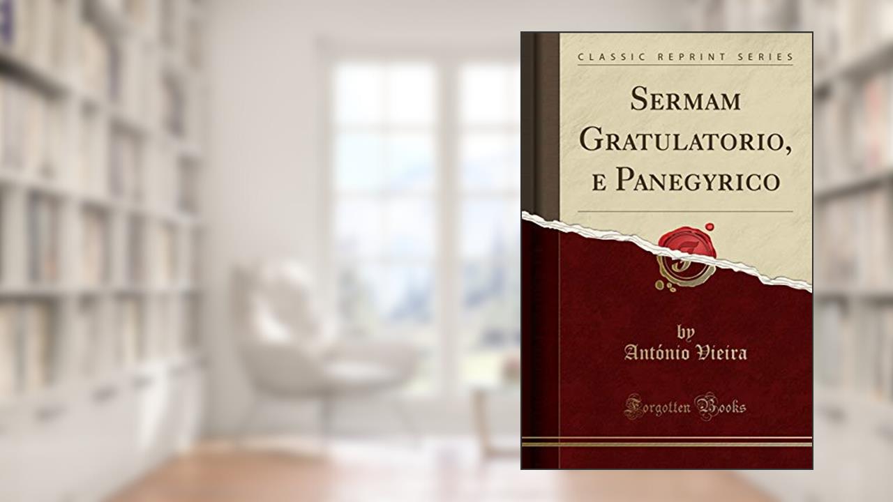 Capa de Sermam Gratulatorio, e Panegyrico (Classic Reprint), do autor António Vieira