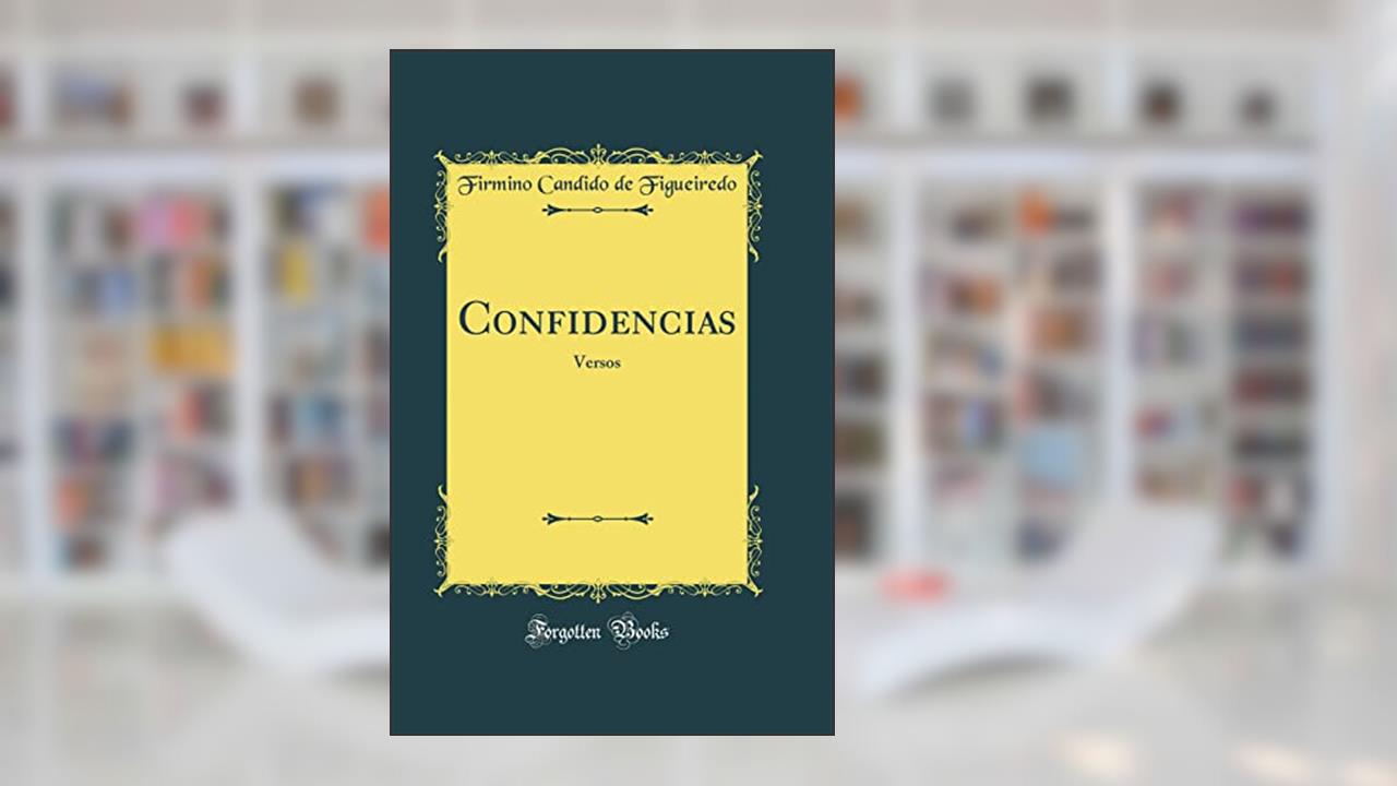 Capa de Confidencias: Versos (Classic Reprint), do autor Firmino Candido de Figueiredo