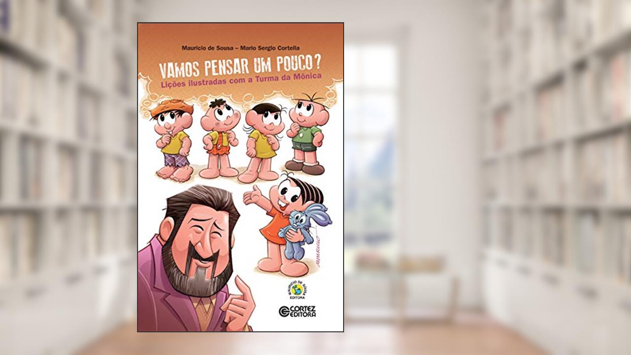 Vamos pensar um pouco?: Lições ilustradas com a Turma da Mônica, de Mario Sergio Cortella