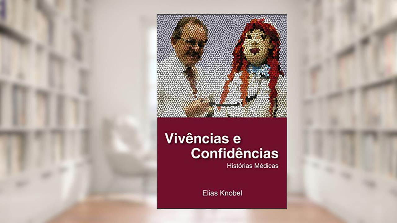 Capa de Vivências e Confidências - Histórias Médicas, do autor Elias Knobel