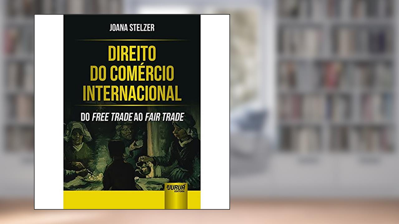 Capa de Direito do Comércio Internacional - Do Free Trade ao Fair Trade, do autor Joana Stelzer