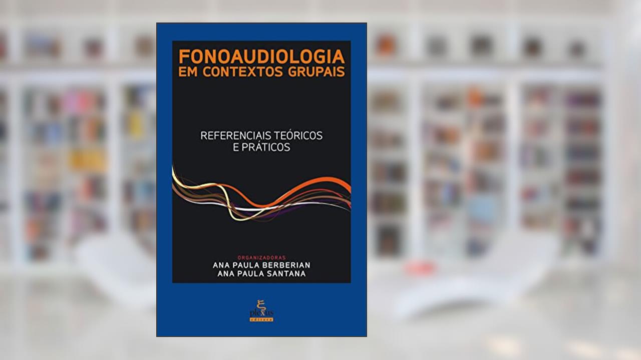 Capa de FONOAUDIOLOGIA EM CONTEXTOS GRUPAIS: REFERENCIAIS TEÓRICOS E PRÁTICOS, do autor ANA PAULA SANTANA; ANA PAULA BERBERIAN