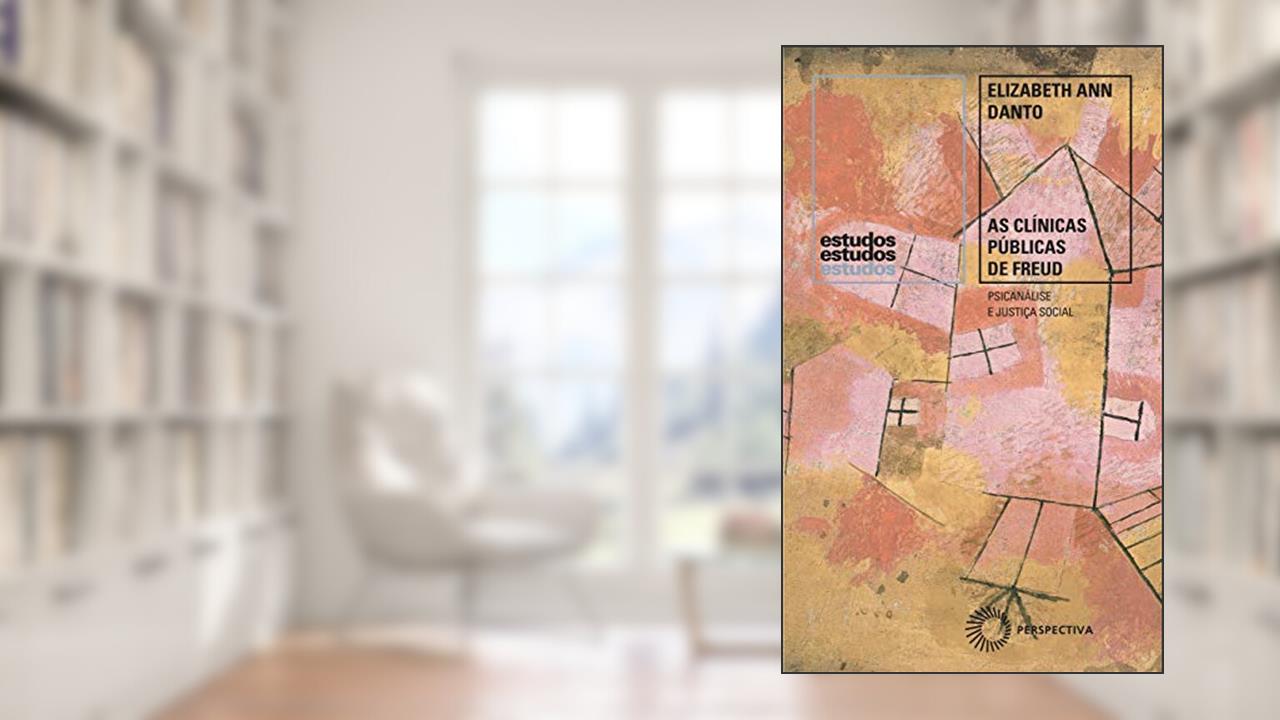 Capa de As clínicas públicas de Freud: Psicanálise e Justiça Social, 1918-1938, do autor Elizabeth Ann Danto