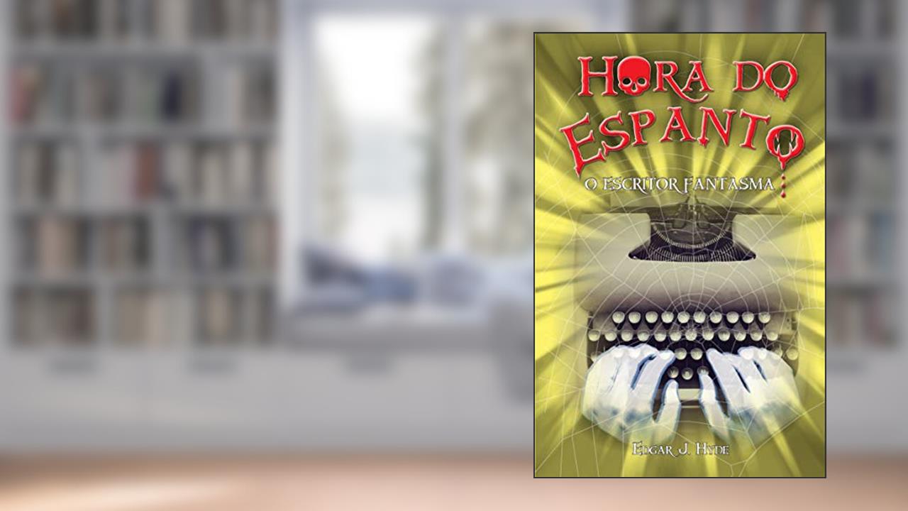 Capa de Hora do espanto - O escritor fantasma, do autor Edgar J. Hyde