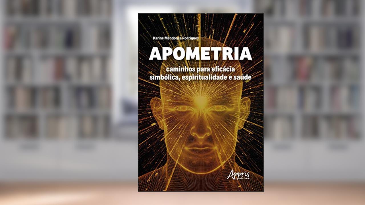 Capa de Apometria: caminhos para eficácia simbólica, espiritualidade e saúde, do autor Karine Mendonça Rodrigues