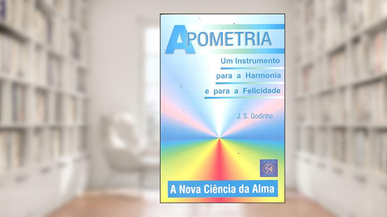 Capa de Apometria. Um Instrumento Para a Harmonia e Para a Felicidade, do autor J. S. Godinho