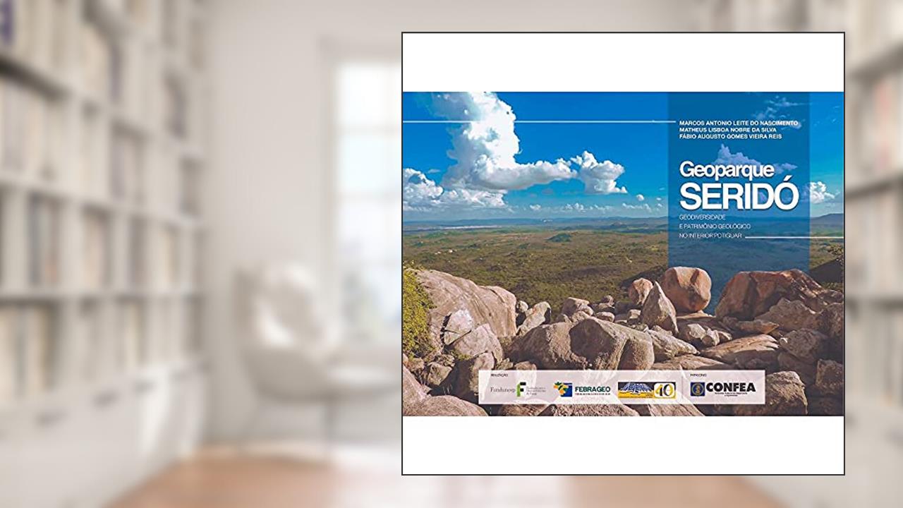 Capa de Geoparque Seridó: Geodiversidade e Patrimônio Geológico no Interior Potiguar, do autor Marcos Antonio Leite