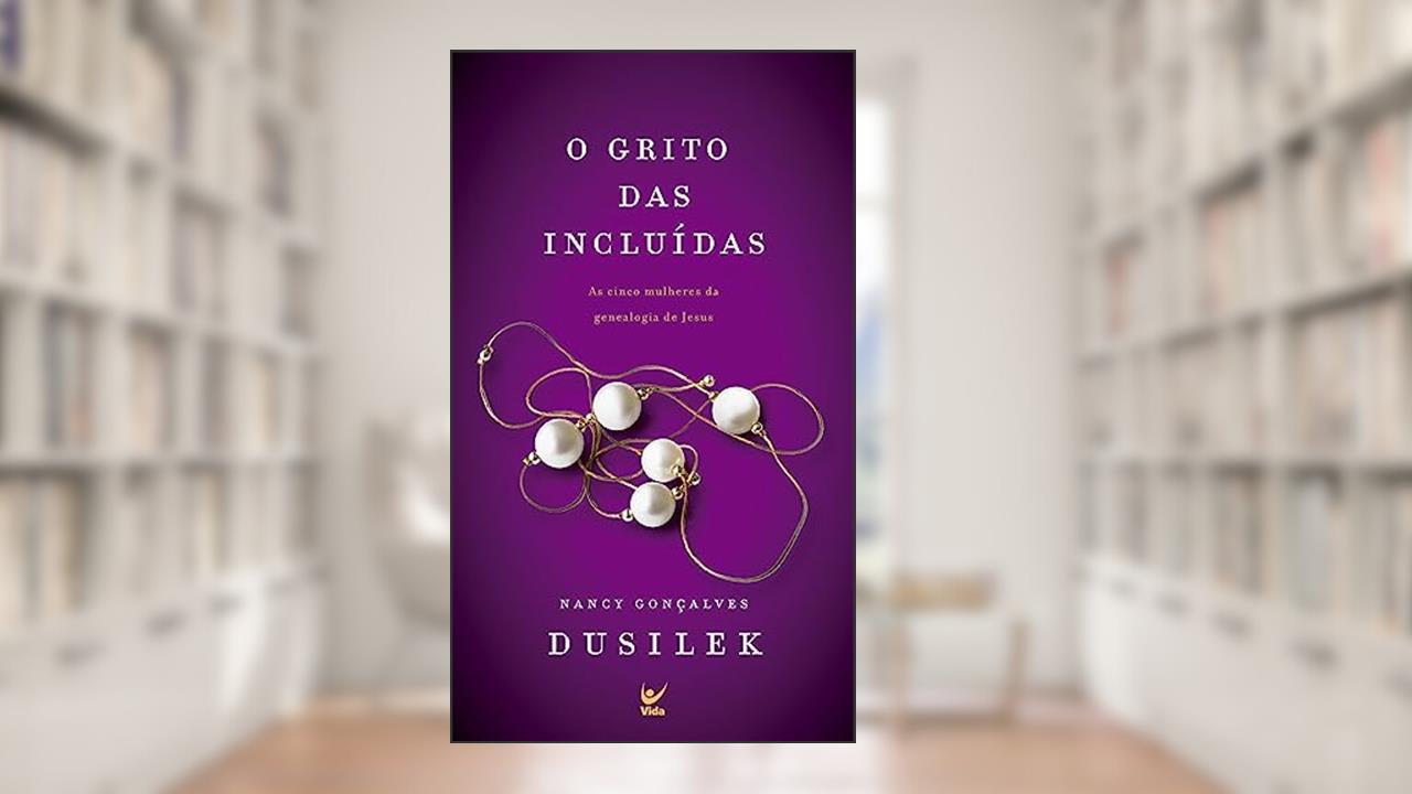 Capa de O Grito das Incluídas: As Cinco Mulheres da Genealogia de Jesus, do autor Nancy G. Dusilek