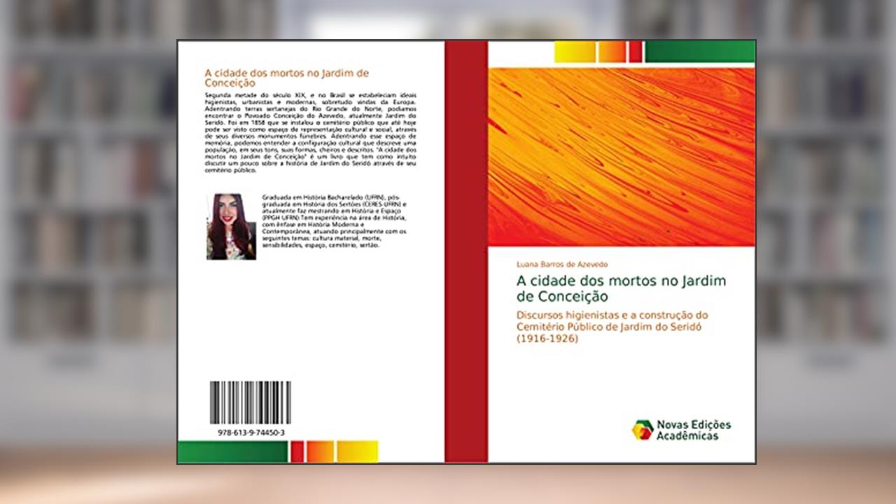 Capa de A cidade dos mortos no Jardim de Conceição: Discursos higienistas e a construção do Cemitério Público de Jardim do Seridó (1916-1926), do autor Luana Barros de Azevedo