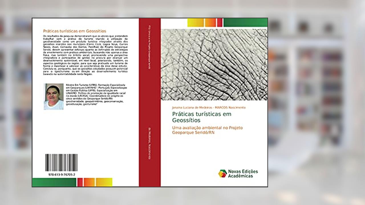 Capa de Práticas turísticas em Geossítios: Uma avaliação ambiental no Projeto Geoparque Seridó/RN, do autor Janaina Luciana de Medeiros; Marcos Nascimento