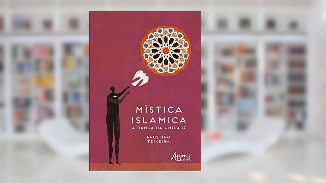 Mística islâmica: a dança da unidade, do autor Faustino Teixeira