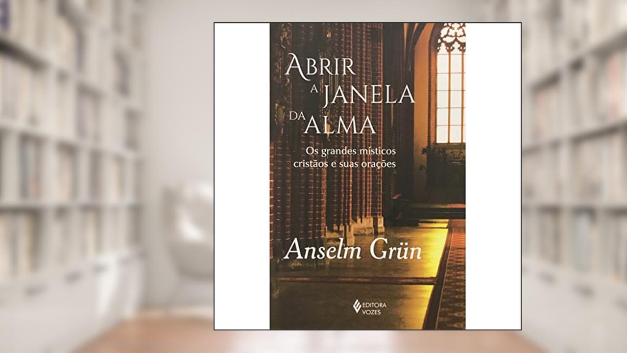 Capa de Abrir a janela da alma: Os grandes místicos cristãos e suas orações, do autor Anselm Grün