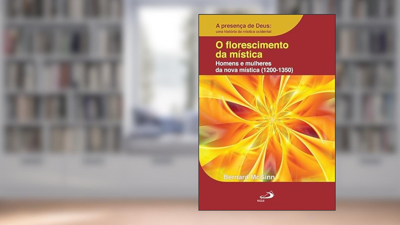 Capa de O Florescimento da Mística: Homens e Mulheres da Nova Mística (1200-1350): Homens e Mulheres da Nova Mística (1200-1350), do autor Bernard McGinn