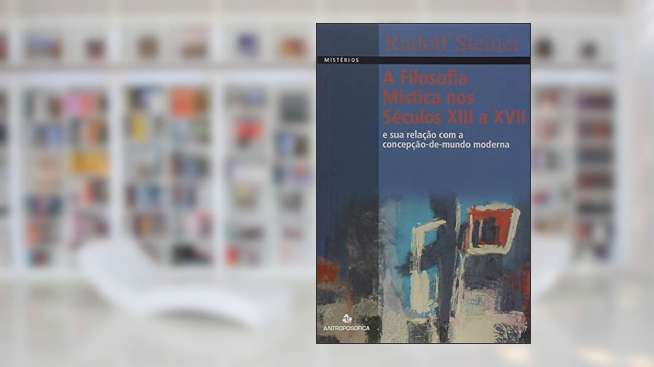Capa de A Filosofia Mística nos Séculos XIII a XVII, do autor Rudolf Steiner