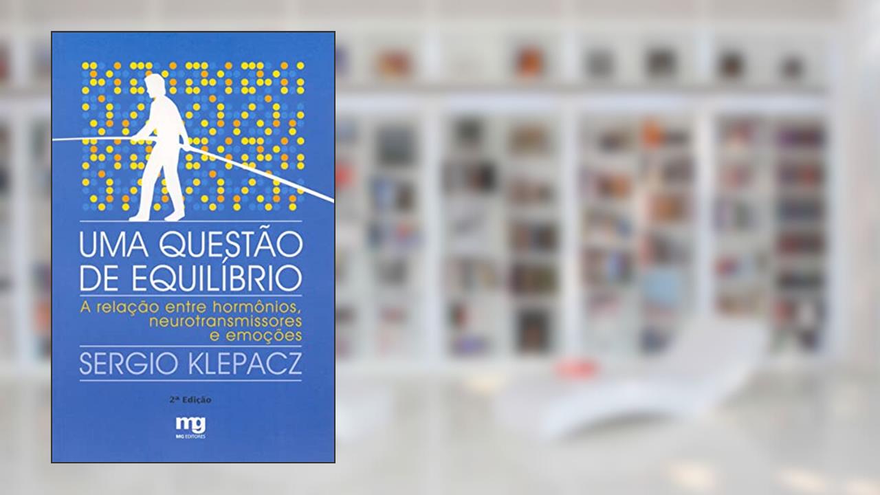 Capa de Uma questão de equilíbrio: a relação entre hormônios, neurotransmissores e emoções, do autor Sérgio Klepacz