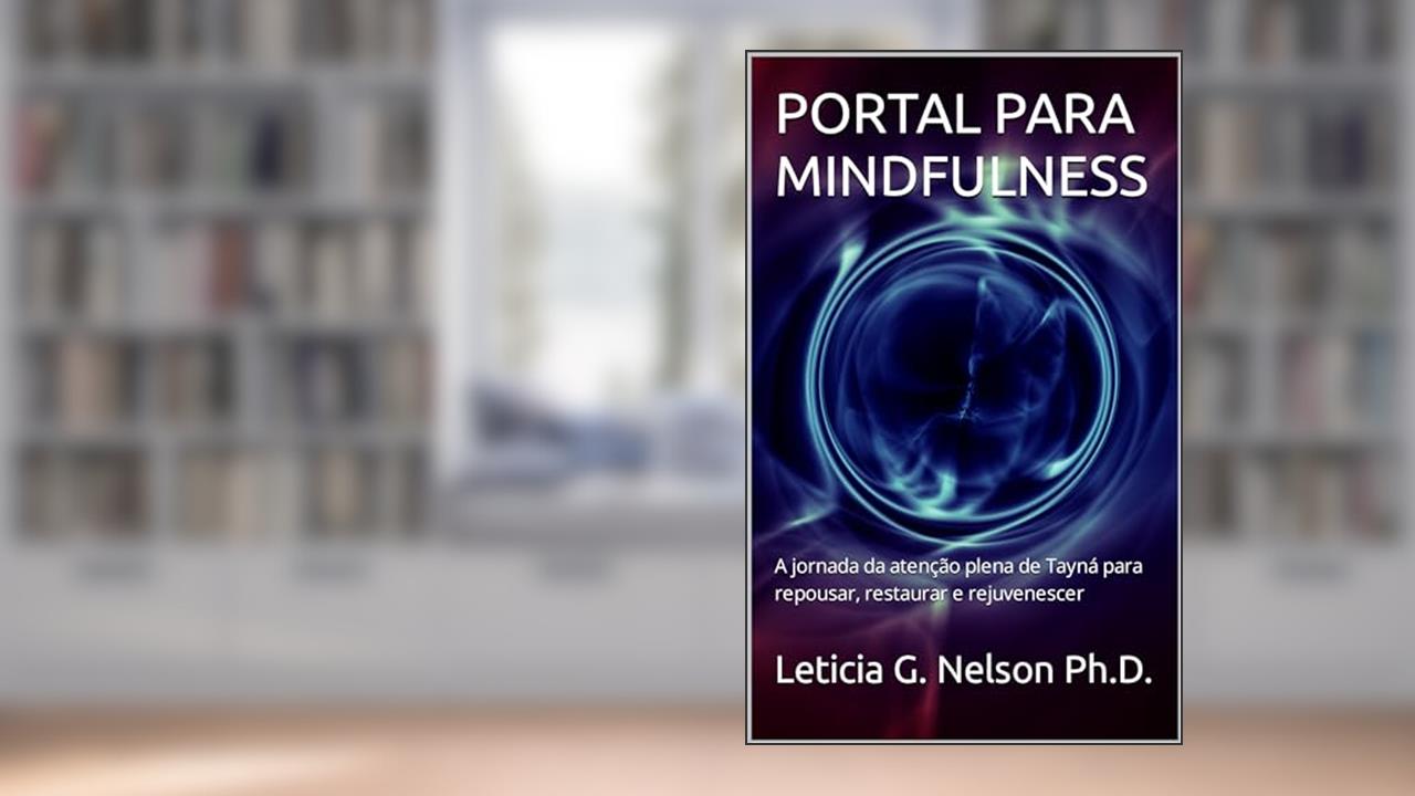 Capa de PORTAL PARA MINDFULNESS: A jornada da atenção plena de Tayná para repousar, restaurar e rejuvenescer, do autor Leticia G. Nelson Ph.D.