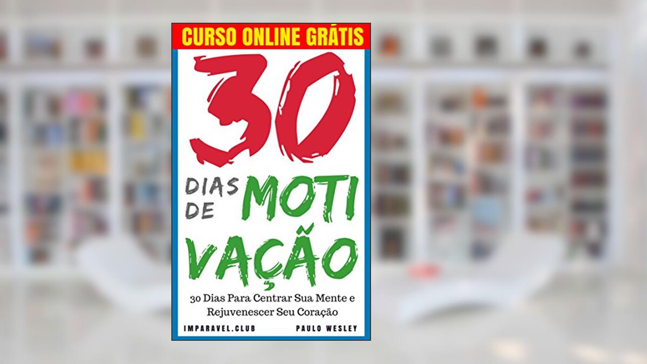 Capa de 30 Dias de Motivação: 30 Dias Para Centrar Sua Mente e Rejuvenescer Seu Coração (Imparavel.club Livro 8), do autor Paulo Wesley