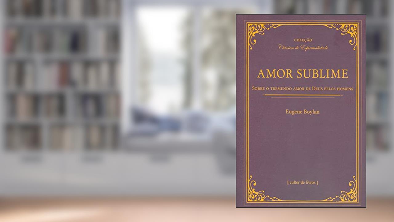 Capa de Amor Sublime - Sobre o Tremendo Amor de Deus Pelos Homens, do autor Eugene Boylan