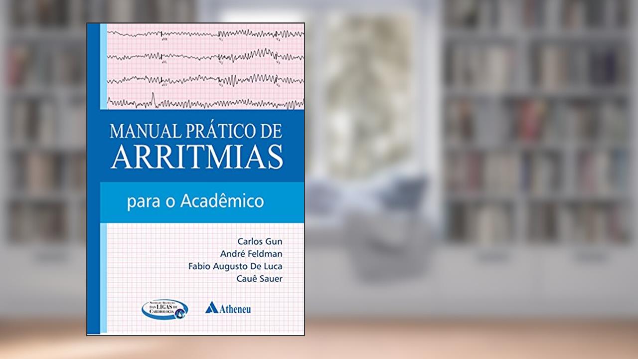 Capa de Manual Prático de Arritmias: Para o Acadêmico, do autor Carlos Gun; André Feldman; Fabio Augusto de Luca; Cauê Sauer