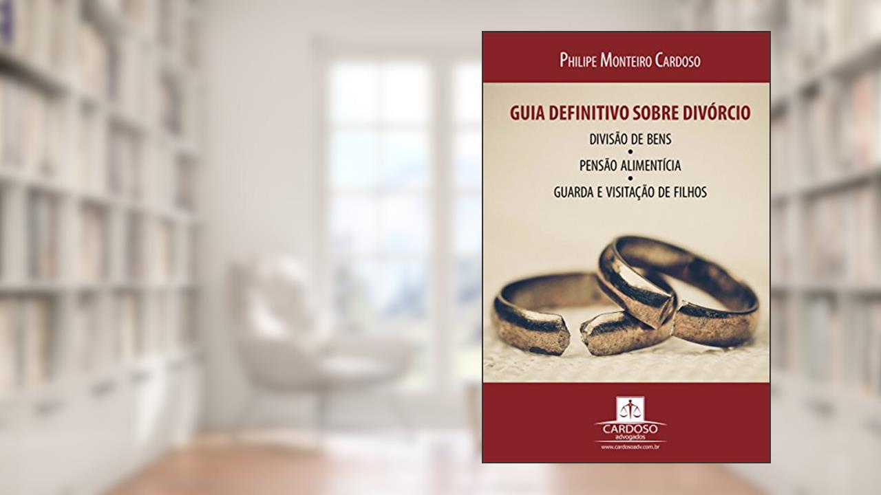 Capa de Guia definitivo sobre divórcio, divisão de bens, pensão alimentícia, guarda e visitação de filhos: 2ª Edição, do autor Philipe Monteiro Cardoso