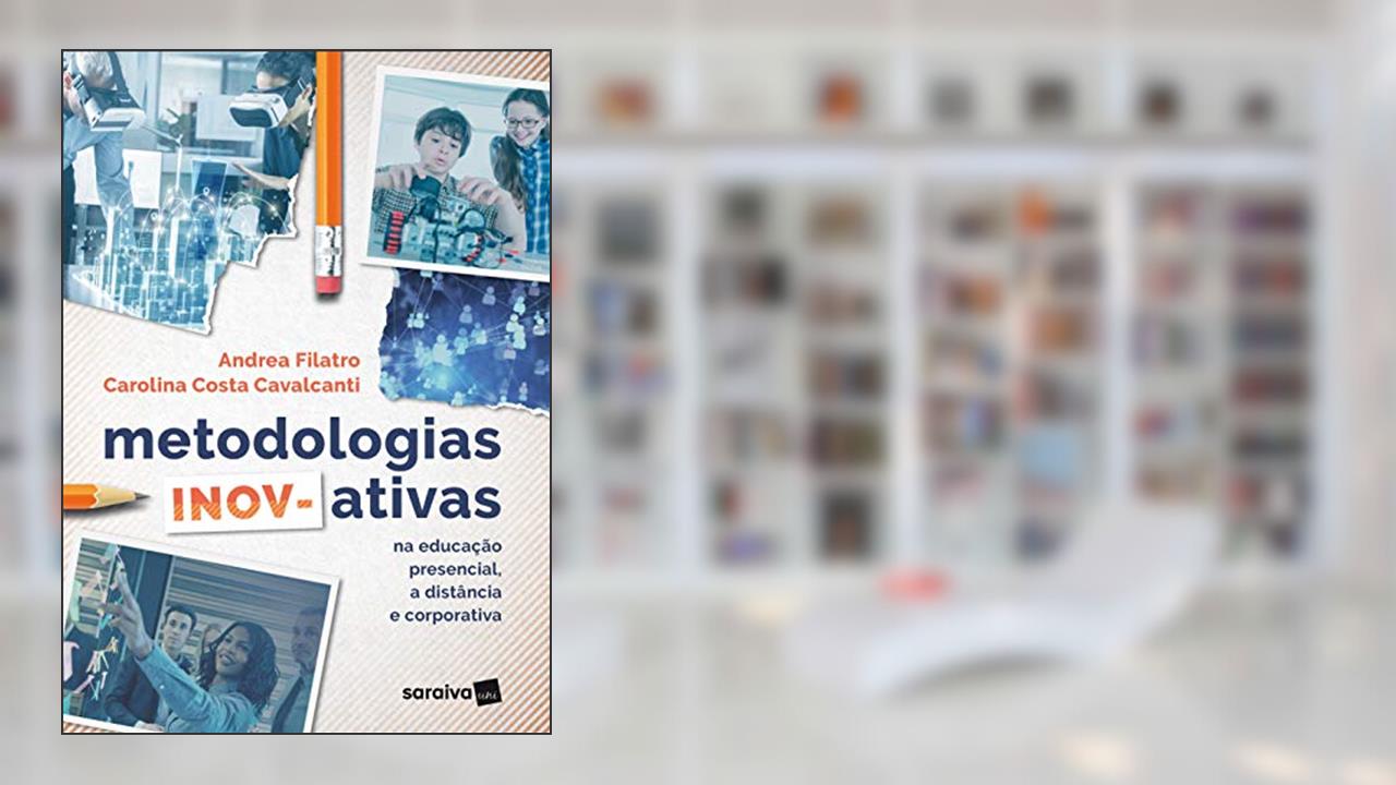 Capa de Metodologias inov-ativas: Na educação presencial, a distância e corporativa, do autor Andrea Filatro; Carolina Costa Cavalcanti
