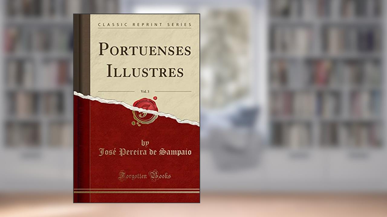 Capa de Portuenses Illustres, Vol. 3 (Classic Reprint), do autor José Pereira de Sampaio