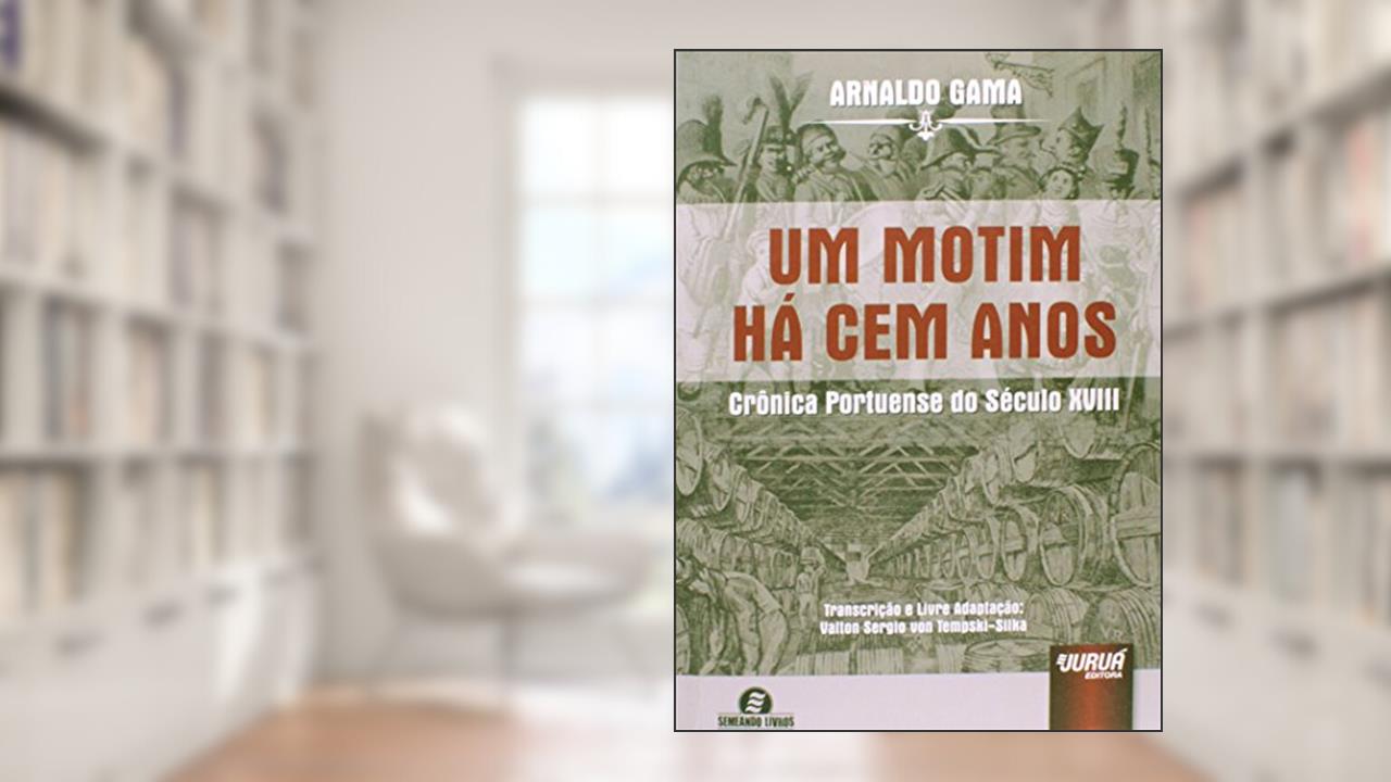 Capa de Um motim há cem anos: crônica portuense do século XVIII, do autor Arnaldo Gama