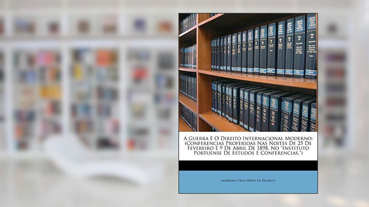 Capa de A Guerra E O Direito Internacional Moderno: (Conferencias Proferidas Nas Noites De 25 De Fevereiro E 9 De Abril De 1898, No 