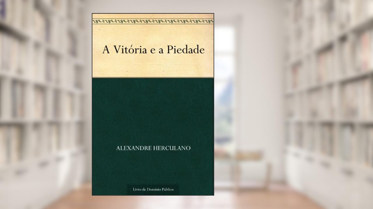 Capa de A Vitória e a Piedade, do autor Alexandre Herculano