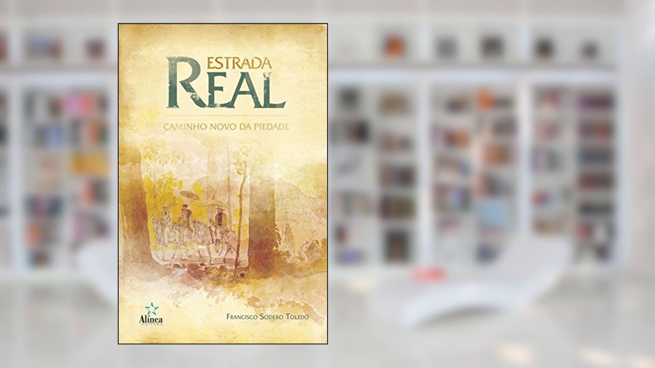 Capa de Estrada Real. Caminho Novo da Piedade, do autor Francisco Sodero Toledo