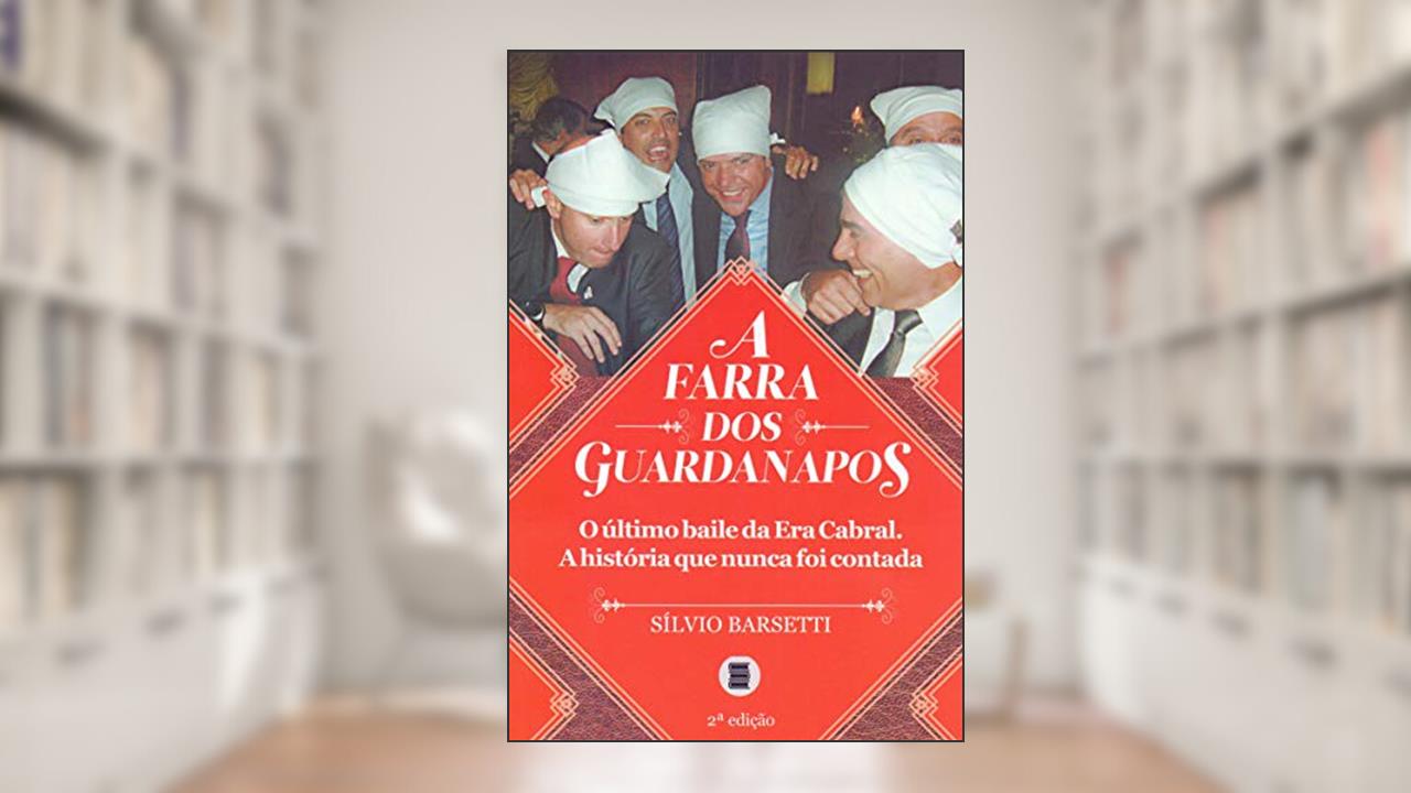 Capa de A Farra dos Guardanapos: o último Baile da Era Cabral. A História que Nunca foi Contada, do autor Sílvio Barsetti