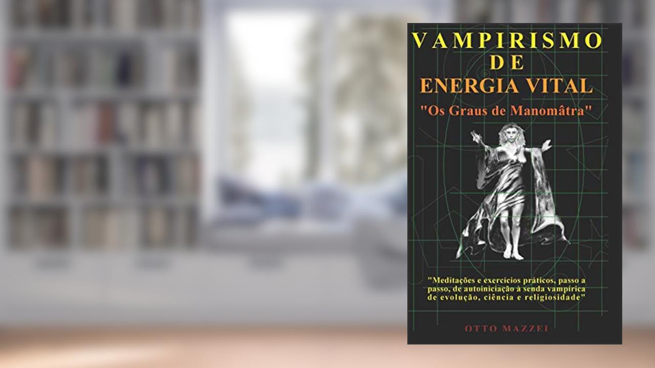 Capa de VAMPIRISMO DE ENERGIA VITAL: Os Graus de Manomâtra (Portuguese Edition), do autor Otto Mazzei