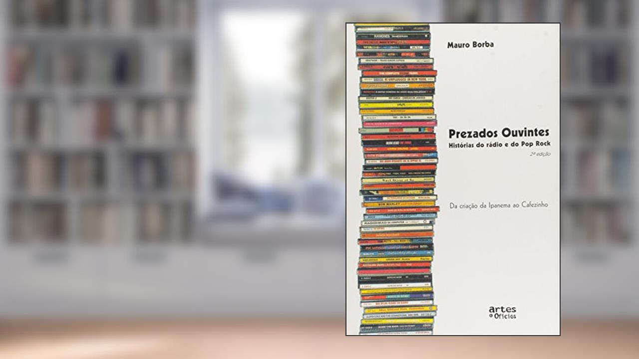 Capa de Prezados Ouvintes - Histórias do Rádio e do Pop Rock. Da Criação da Ipanema ao Cafezinho, do autor Mauro Borba