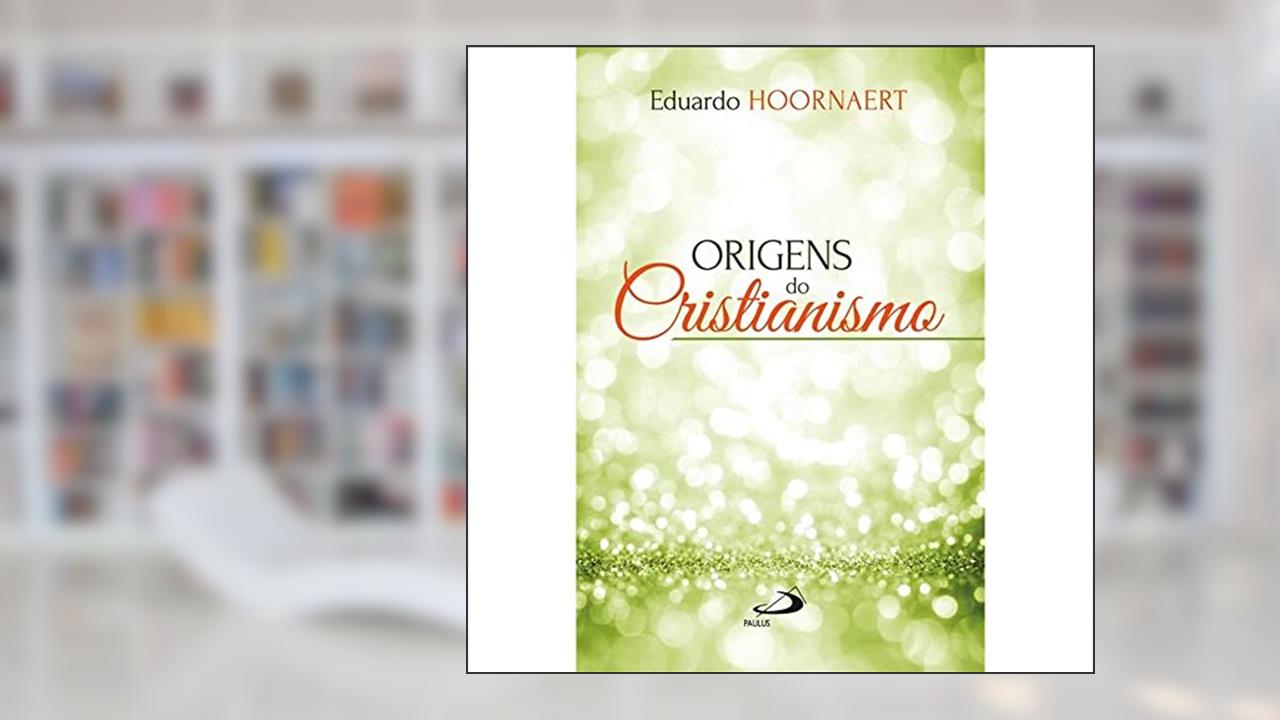 Capa de Origens do Cristianismo, do autor Eduardo Hoornaert