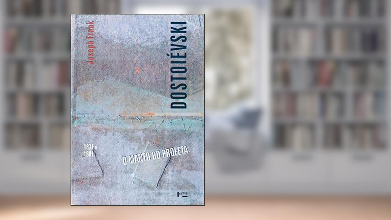 Capa de Dostoievski - o Manto do Profeta (1871-1881), do autor Joseph Frank