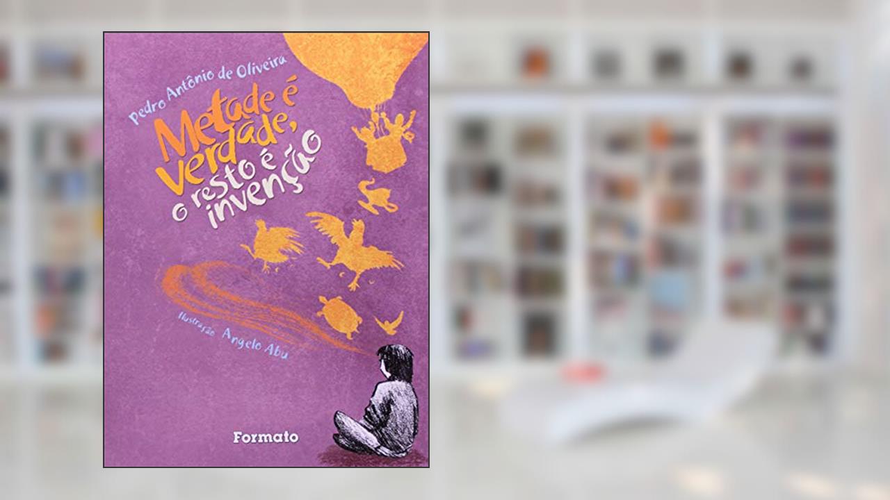 Capa de Metade é verdade, o resto é invenção, do autor Pedro Antonio de Oliveira