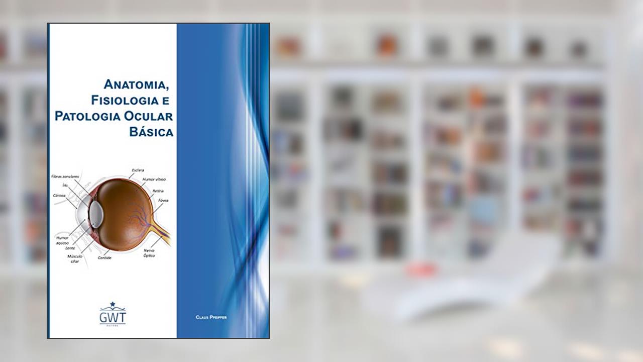Capa de Anatomia, Fisiologia e Patologia Ocular Básica, do autor Claus Pfeiffer