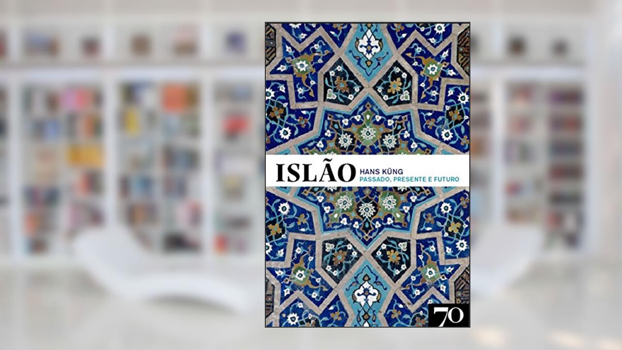 Capa de Islão: Passado, Presente e Futuro, do autor Hans Küng