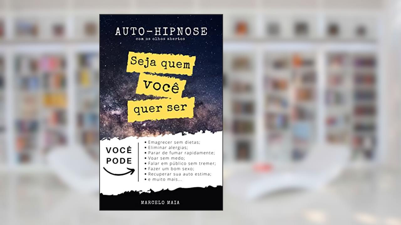 Capa de Auto Hipnose: Seja Quem Voce Quer Ser: Descubra Como Se Auto Hipnotizar Mesmo Com Os Olhos Abertos, do autor Marcelo Maia