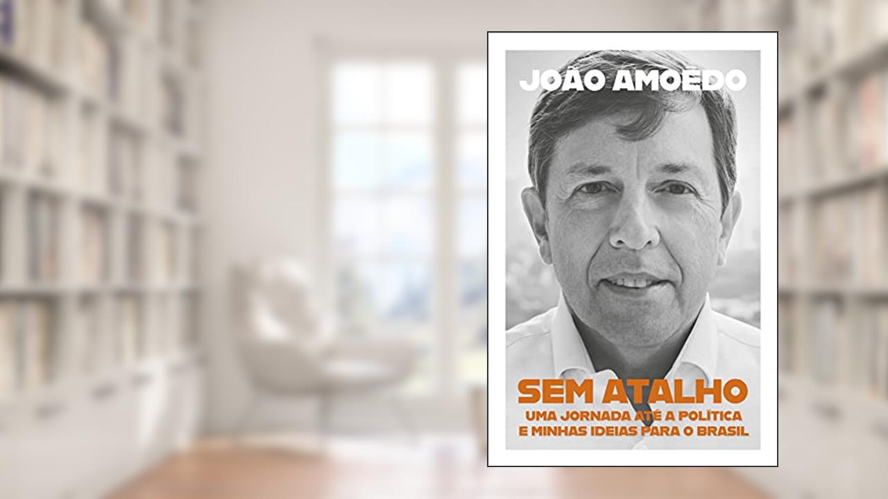 Sem atalho: Uma jornada até a política e minhas ideias para o Brasil, de João Amoêdo