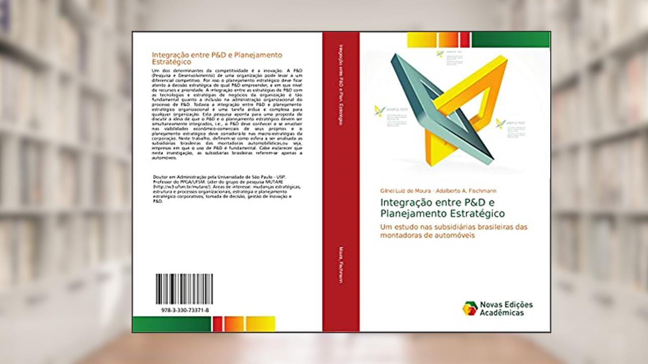 Capa de Integração entre P&D e Planejamento Estratégico: Um estudo nas subsidiárias brasileiras das montadoras de automóveis, do autor Gilnei Luiz de Moura; Adalberto A. Fischmann