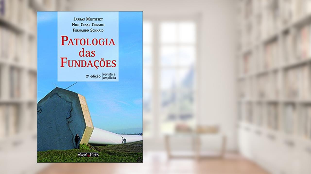 Capa de Patologia das Fundações, do autor Jarbas Milititsky; Nilo Cesar Consoli; Fernando Schnaid
