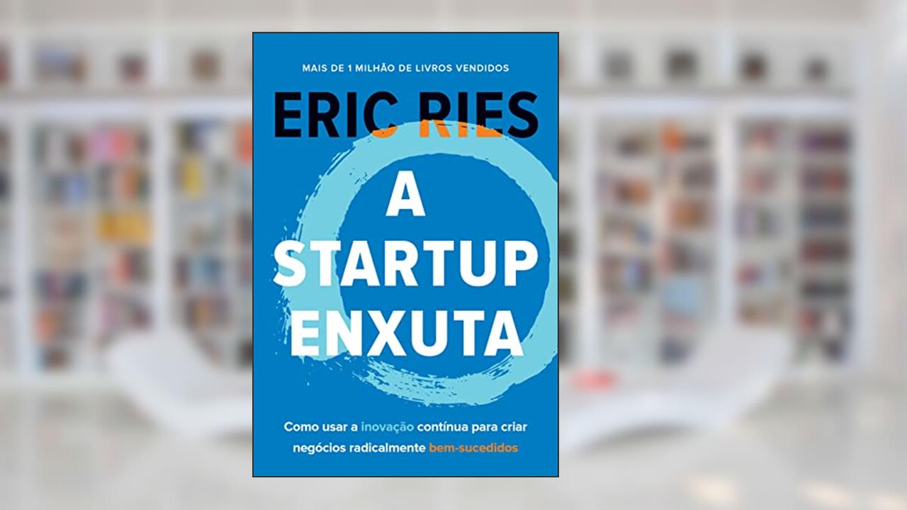 Capa de A startup enxuta: Como usar a inovação contínua para criar negócios radicalmente bem-sucedidos, do autor Eric Ries